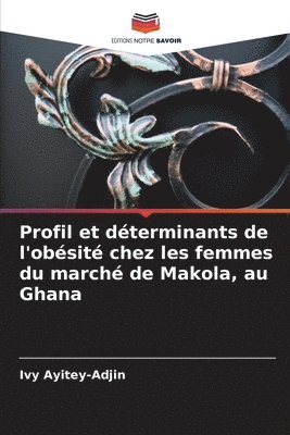 Profil et dterminants de l'obsit chez les femmes du march de Makola, au Ghana 1