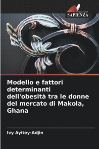 bokomslag Modello e fattori determinanti dell'obesit tra le donne del mercato di Makola, Ghana