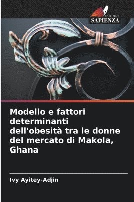 Modello e fattori determinanti dell'obesit tra le donne del mercato di Makola, Ghana 1