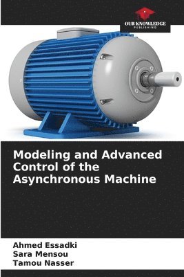 bokomslag Modeling and Advanced Control of the Asynchronous Machine