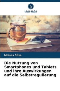 bokomslag Die Nutzung von Smartphones und Tablets und ihre Auswirkungen auf die Selbstregulierung