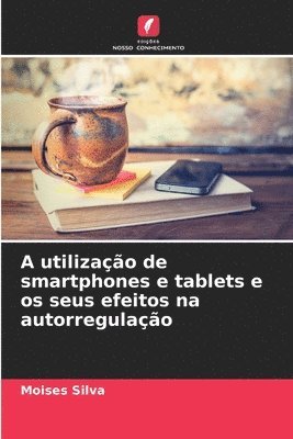 A utilizao de smartphones e tablets e os seus efeitos na autorregulao 1