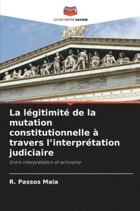 bokomslag La lgitimit de la mutation constitutionnelle  travers l'interprtation judiciaire