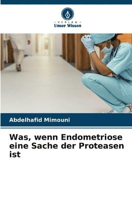 bokomslag Was, wenn Endometriose eine Sache der Proteasen ist