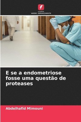 E se a endometriose fosse uma questo de proteases 1