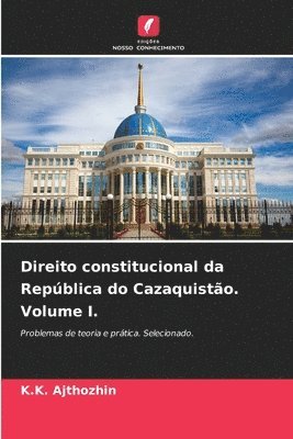 Direito constitucional da Repblica do Cazaquisto. Volume I. 1