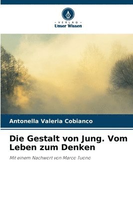 Die Gestalt von Jung. Vom Leben zum Denken 1