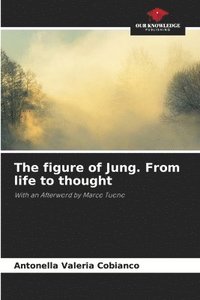 bokomslag The figure of Jung. From life to thought