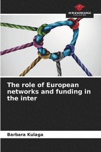 bokomslag The role of European networks and funding in the inter