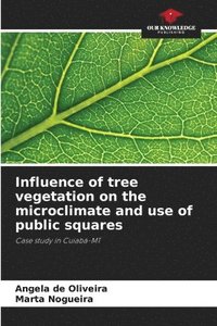 bokomslag Influence of tree vegetation on the microclimate and use of public squares