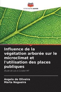 bokomslag Influence de la vgtation arbore sur le microclimat et l'utilisation des places publiques