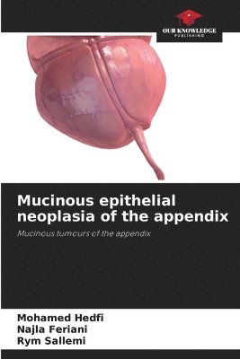 Mucinous epithelial neoplasia of the appendix 1