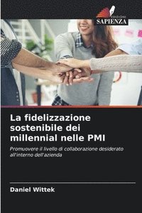 bokomslag La fidelizzazione sostenibile dei millennial nelle PMI