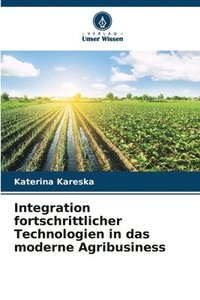 bokomslag Integration fortschrittlicher Technologien in das moderne Agribusiness