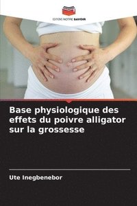bokomslag Base physiologique des effets du poivre alligator sur la grossesse