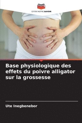 bokomslag Base physiologique des effets du poivre alligator sur la grossesse