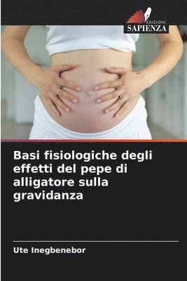 bokomslag Basi fisiologiche degli effetti del pepe di alligatore sulla gravidanza