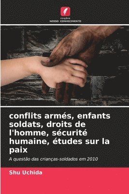 bokomslag conflits arms, enfants soldats, droits de l'homme, scurit humaine, tudes sur la paix