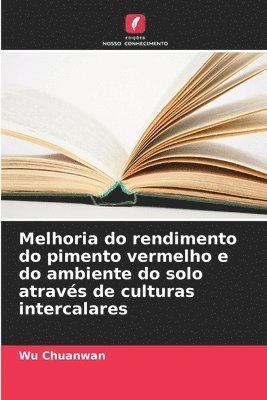 bokomslag Melhoria do rendimento do pimento vermelho e do ambiente do solo atravs de culturas intercalares