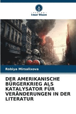 bokomslag Der Amerikanische Brgerkrieg ALS Katalysator Fr Vernderungen in Der Literatur