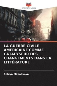 bokomslag La Guerre Civile Amricaine Comme Catalyseur Des Changements Dans La Littrature