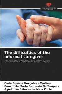 bokomslag The difficulties of the informal caregiver