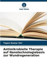 bokomslag Antimikrobielle Therapie auf Nanotechnologiebasis zur Wundregeneration