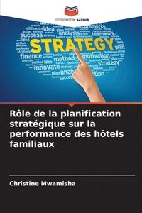 bokomslag Rôle de la planification stratégique sur la performance des hôtels familiaux
