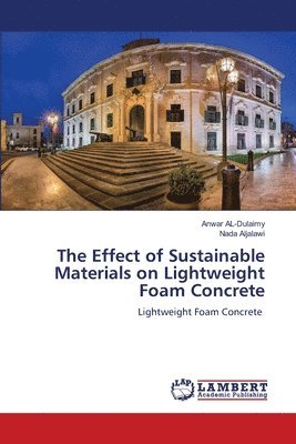 Anwar Al-Dulaimy, Nada Aljalawi, Anwar AL-Dulaimy - Effect of Sustainable Materials on Lightweight Foam Concrete, Häftad