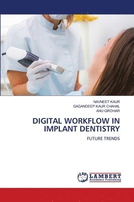 Navneet Kaur, Gagandeep Kaur Chahal, Anu Girdhar - Digital Workflow in Implant Dentistry, Häftad