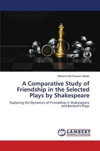 bokomslag A Comparative Study of Friendship in the Selected Plays by Shakespeare