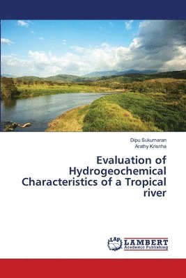 Evaluation of Hydrogeochemical Characteristics of a Tropical river 1