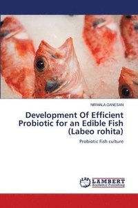 bokomslag Development Of Efficient Probiotic for an Edible Fish (Labeo rohita)