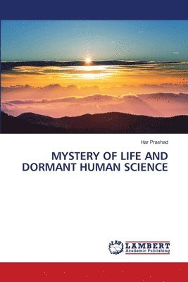 Mystery of Life and Dormant Human Science 1