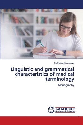 Linguistic and grammatical characteristics of medical terminology 1