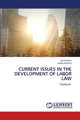 Current Issues in the Development of Labor Law 1