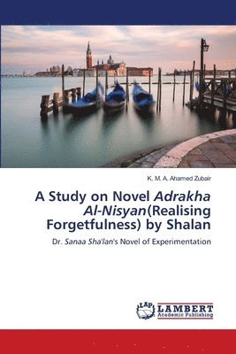 A Study on Novel Adrakha Al-Nisyan(Realising Forgetfulness) by Shalan 1