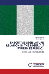 bokomslag Executive-Legislature Relation in the Nigeria's Fourth Republic