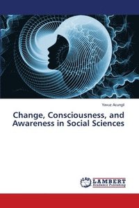 bokomslag Change, Consciousness, and Awareness in Social Sciences