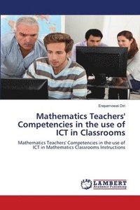 bokomslag Mathematics Teachers' Competencies in the use of ICT in Classrooms