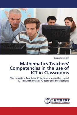 Mathematics Teachers' Competencies in the use of ICT in Classrooms 1