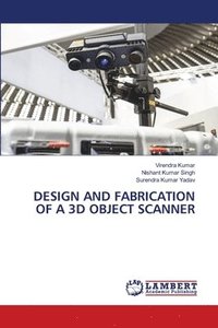bokomslag Design and Fabrication of a 3D Object Scanner
