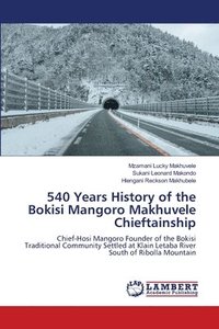 bokomslag 540 Years History of the Bokisi Mangoro Makhuvele Chieftainship