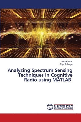 Analyzing Spectrum Sensing Techniques in Cognitive Radio using MATLAB 1