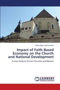 bokomslag Impact of Faith Based Economy on the Church and National Development