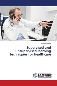 bokomslag Supervised and unsupervised learning techniques for healthcare