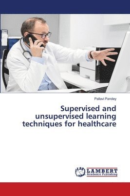Supervised and unsupervised learning techniques for healthcare 1