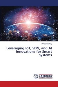 bokomslag Leveraging IoT, SDN, and AI Innovations for Smart Systems