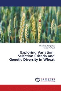 bokomslag Exploring Variation, Selection Criteria and Genetic Diversity in Wheat