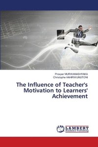 bokomslag The Influence of Teacher's Motivation to Learners' Achievement